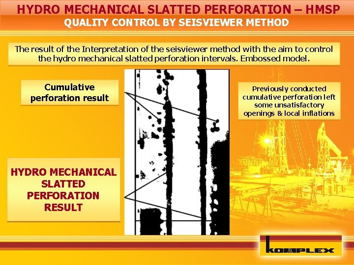 HYDRO MECHANICAL SLATTED PERFORATION – HMSP QUALITY CONTROL BY SEISVIEWER METHOD The result of