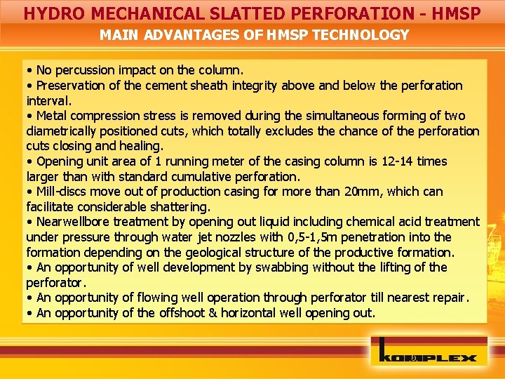 HYDRO MECHANICAL SLATTED PERFORATION - HMSP MAIN ADVANTAGES OF HMSP TECHNOLOGY • No percussion