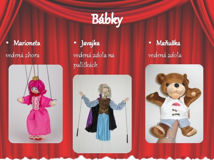 Bábky • Marioneta vedená zhora • Javajka vedená zdola na paličkách • Maňuška vedená