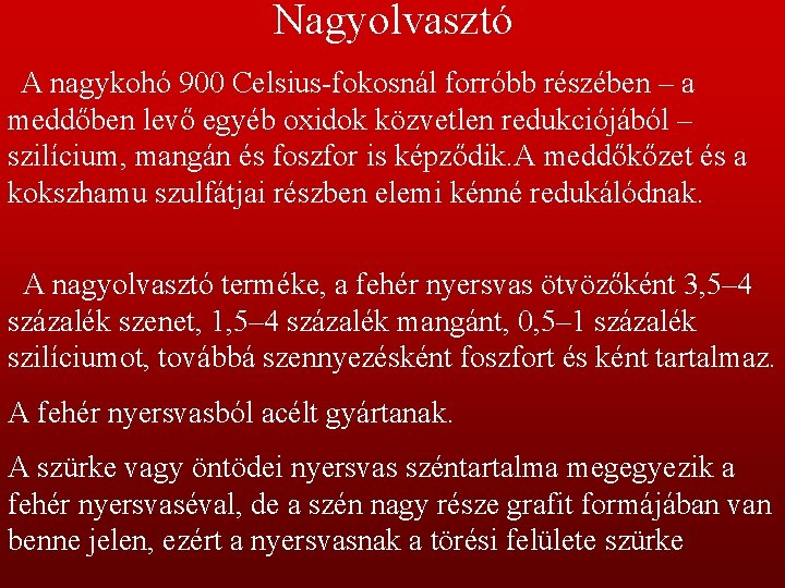 Nagyolvasztó A nagykohó 900 Celsius-fokosnál forróbb részében – a meddőben levő egyéb oxidok közvetlen