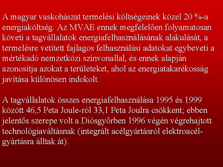 A magyar vaskohászat termelési költségeinek közel 20 %-a energiaköltség. Az MVAE ennek megfelelően folyamatosan