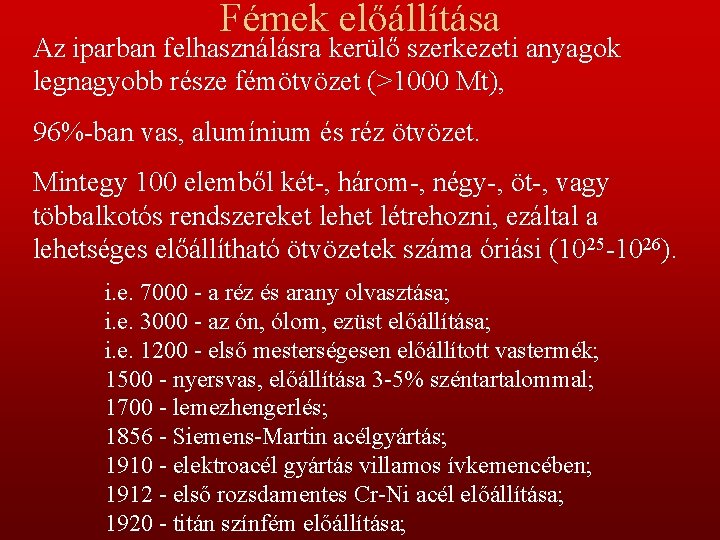 Fémek előállítása Az iparban felhasználásra kerülő szerkezeti anyagok legnagyobb része fémötvözet (>1000 Mt), 96%-ban