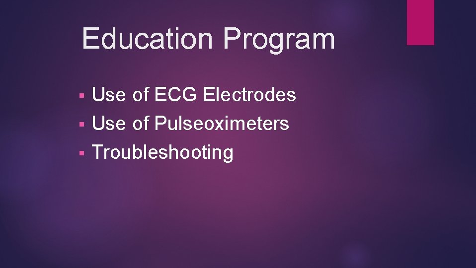 Education Program Use of ECG Electrodes § Use of Pulseoximeters § Troubleshooting § 