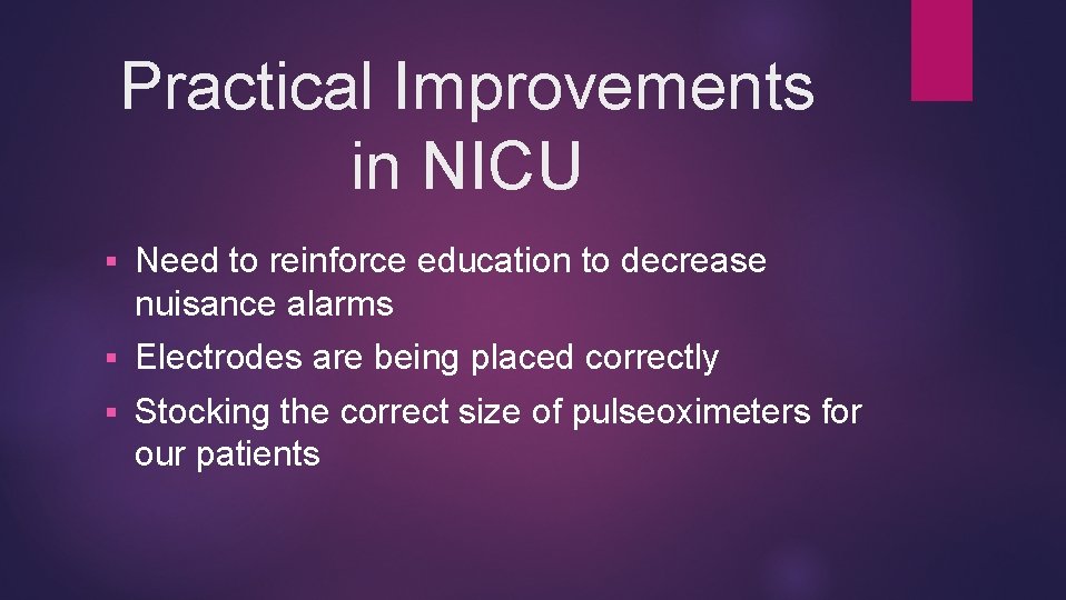 Practical Improvements in NICU § Need to reinforce education to decrease nuisance alarms §