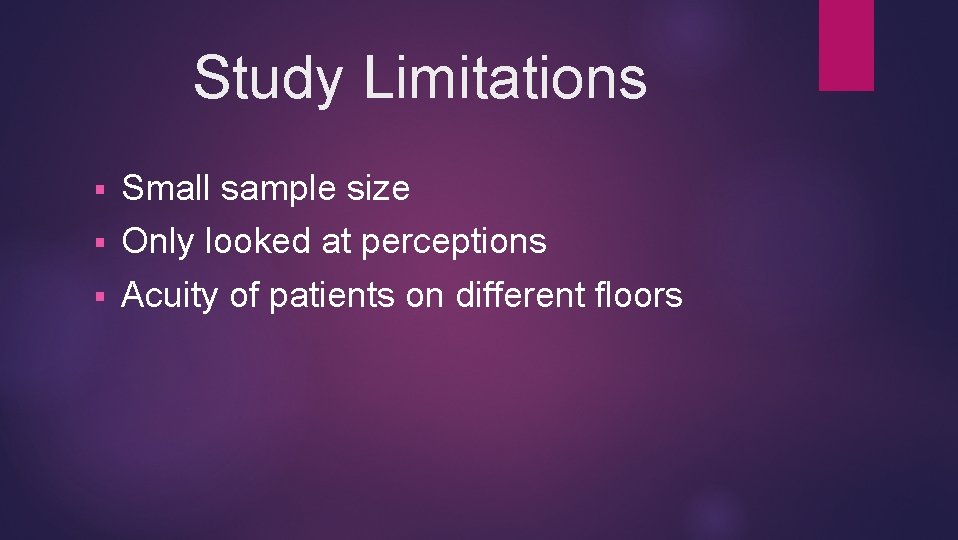 Study Limitations Small sample size § Only looked at perceptions § Acuity of patients