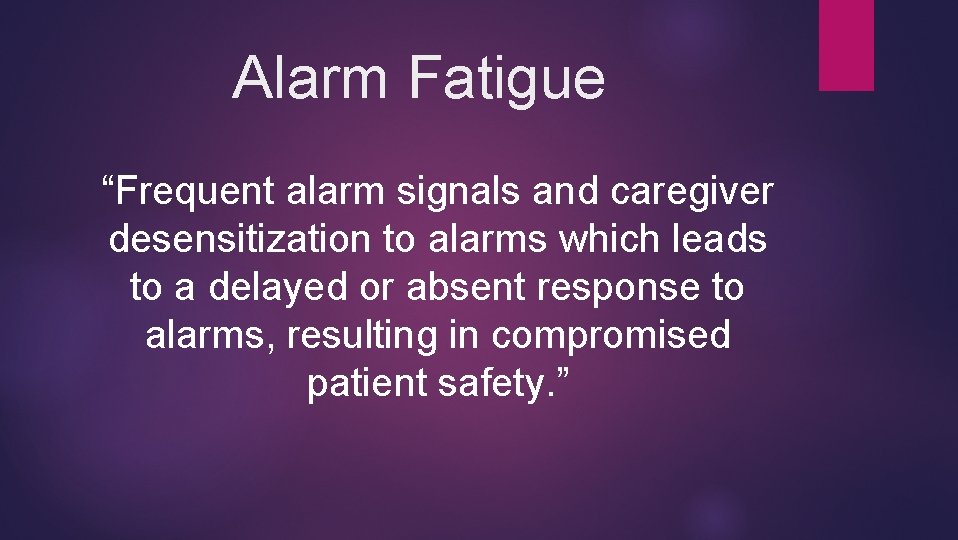 Alarm Fatigue “Frequent alarm signals and caregiver desensitization to alarms which leads to a