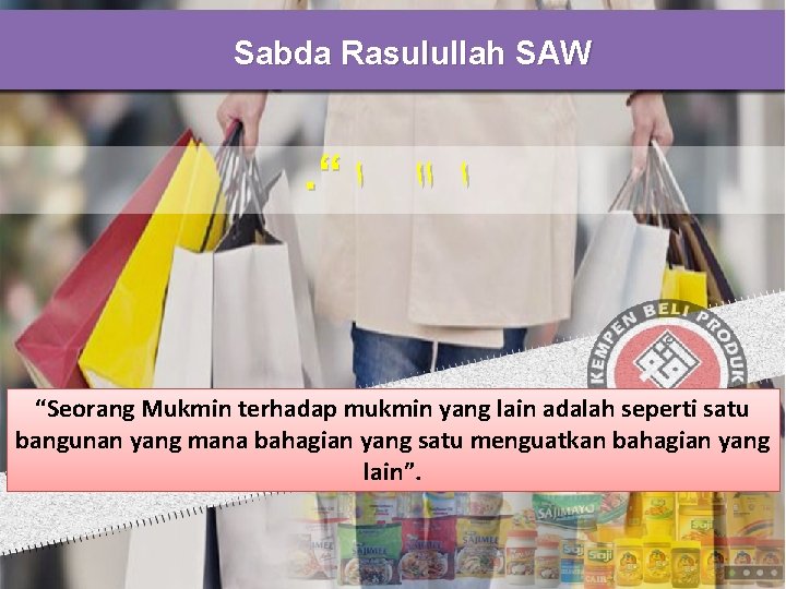 Sabda Rasulullah SAW . “ ﺍ ﺍ ﺍﺍ “Seorang Mukmin terhadap mukmin yang lain