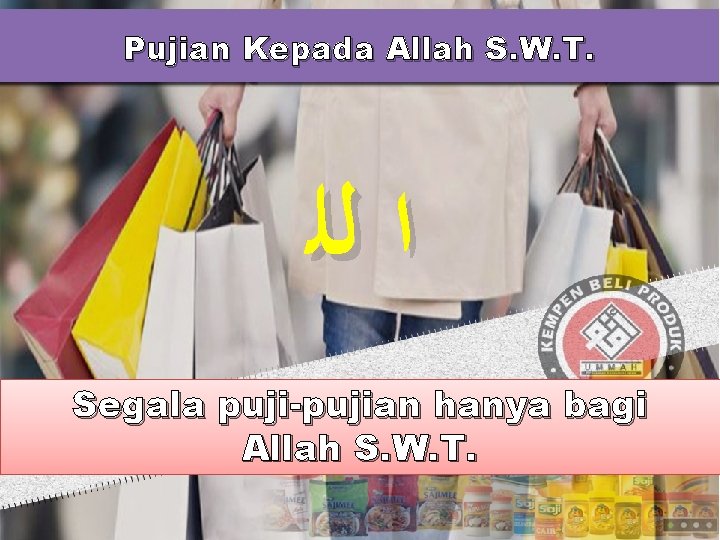 Pujian Kepada Allah S. W. T. ﺍ ﻟﻠ Segala puji-pujian hanya bagi Allah S.