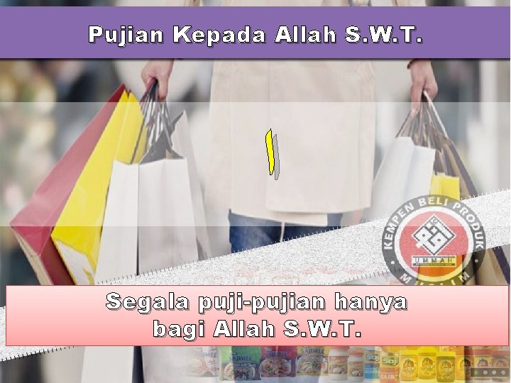 Pujian Kepada Allah S. W. T. ﺍ Segala puji-pujian hanya bagi Allah S. W.