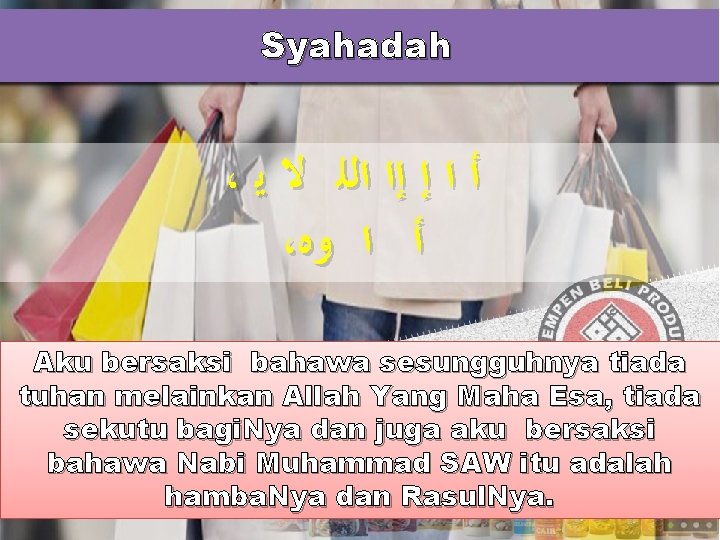 Syahadah ، ﺃ ﺍ ﺇ ﺇﺍ ﺍﻟﻠ ﻻ ﻳ ، ﺃ ﺍ ﻭﻩ Aku