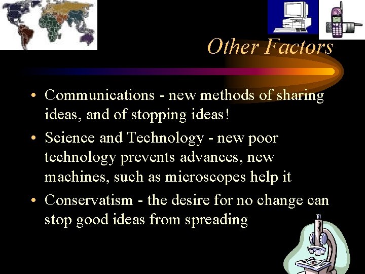 Other Factors • Communications - new methods of sharing ideas, and of stopping ideas!