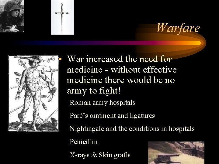 Warfare • War increased the need for medicine - without effective medicine there would