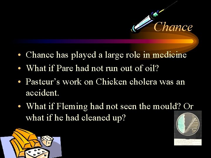 Chance • Chance has played a large role in medicine • What if Pare