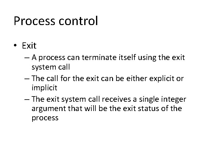 Process control • Exit – A process can terminate itself using the exit system