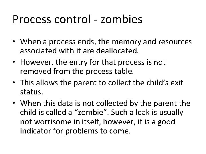 Process control - zombies • When a process ends, the memory and resources associated