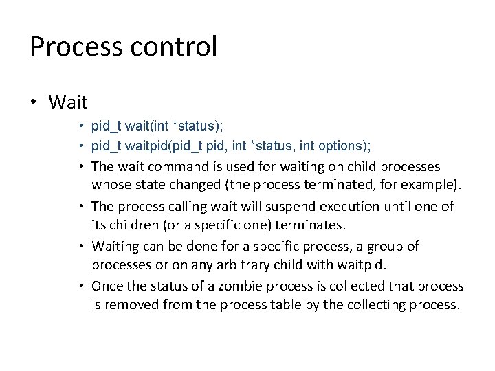 Process control • Wait • pid_t wait(int *status); • pid_t waitpid(pid_t pid, int *status,