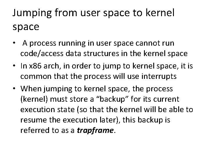 Jumping from user space to kernel space • A process running in user space