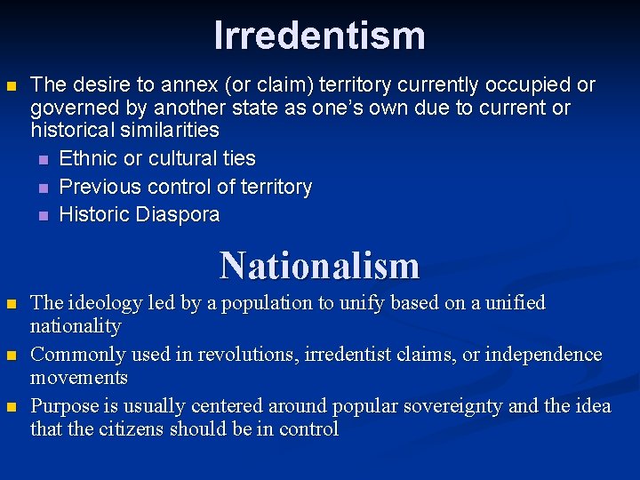 Irredentism n The desire to annex (or claim) territory currently occupied or governed by