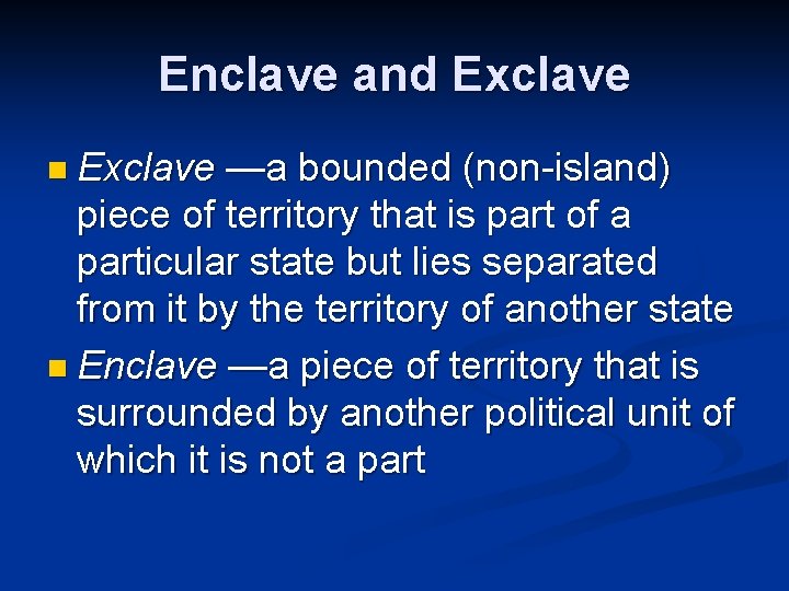 Enclave and Exclave n Exclave —a bounded (non-island) piece of territory that is part