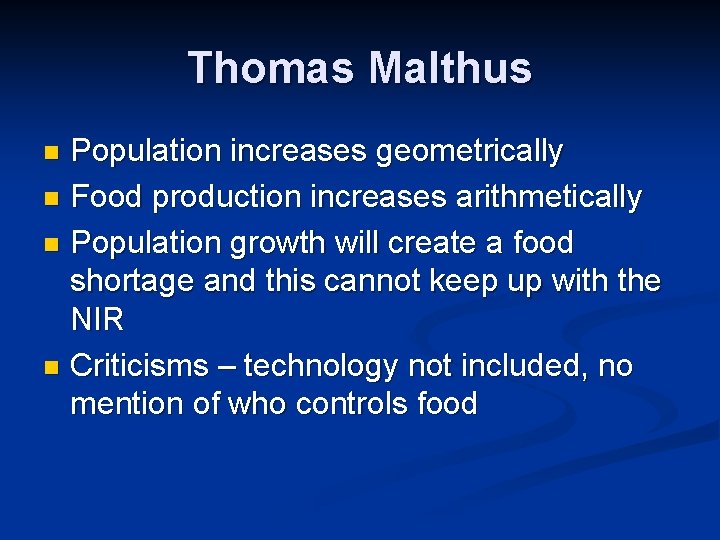 Thomas Malthus Population increases geometrically n Food production increases arithmetically n Population growth will