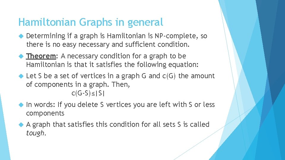 Hamiltonian Graphs in general Determining if a graph is Hamiltonian is NP-complete, so there