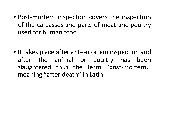  • Post-mortem inspection covers the inspection of the carcasses and parts of meat