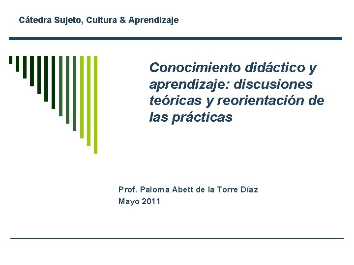 Cátedra Sujeto, Cultura & Aprendizaje Conocimiento didáctico y aprendizaje: discusiones teóricas y reorientación de