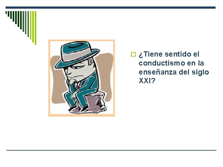 o ¿Tiene sentido el conductismo en la enseñanza del siglo XXI? 