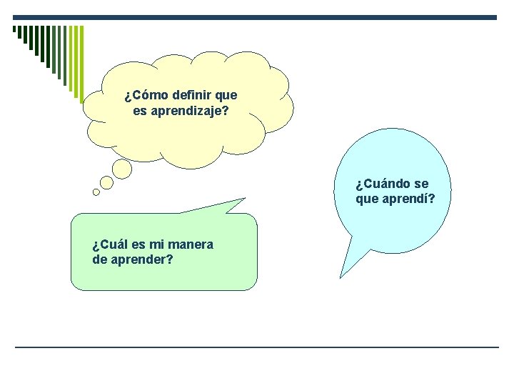 ¿Cómo definir que es aprendizaje? ¿Cuándo se que aprendí? ¿Cuál es mi manera de