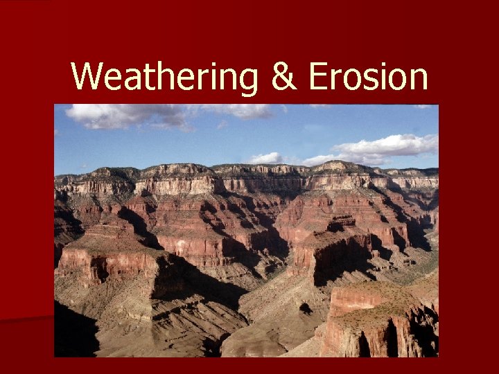 Weathering & Erosion 