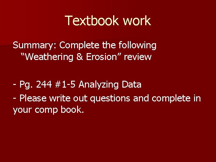 Textbook work Summary: Complete the following “Weathering & Erosion” review - Pg. 244 #1