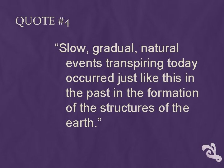 QUOTE #4 “Slow, gradual, natural events transpiring today occurred just like this in the