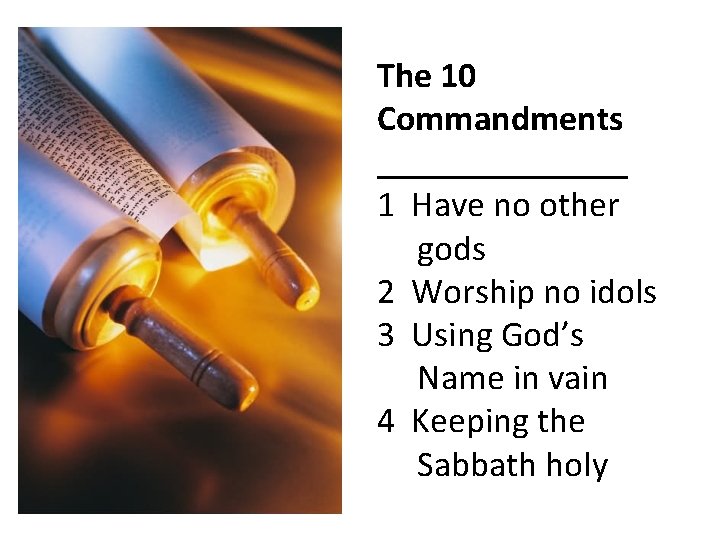 The 10 Commandments _______ 1 Have no other gods 2 Worship no idols 3 The 10 Commandments _______ 1 Have no other gods 2 Worship no idols 3