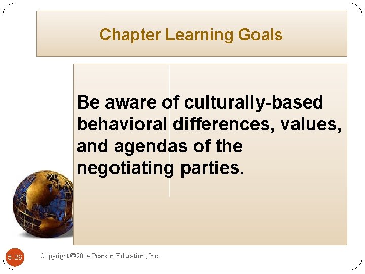 Chapter Learning Goals Be aware of culturally-based behavioral differences, values, and agendas of the