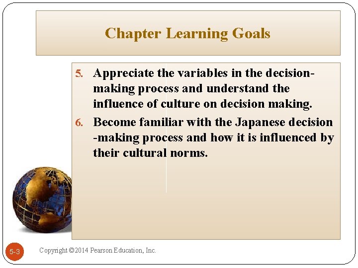 Chapter Learning Goals 5. Appreciate the variables in the decision- making process and understand