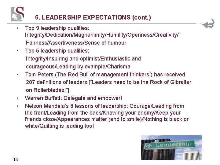 6. LEADERSHIP EXPECTATIONS (cont. ) • • • 14 Top 9 leadership qualities: Integrity/Dedication/Magnanimity/Humility/Openness/Creativity/