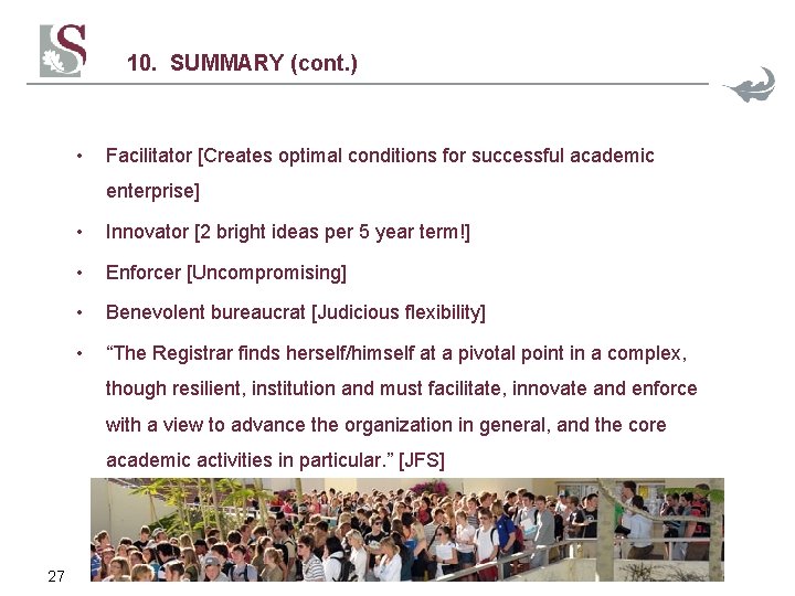 10. SUMMARY (cont. ) • Facilitator [Creates optimal conditions for successful academic enterprise] •