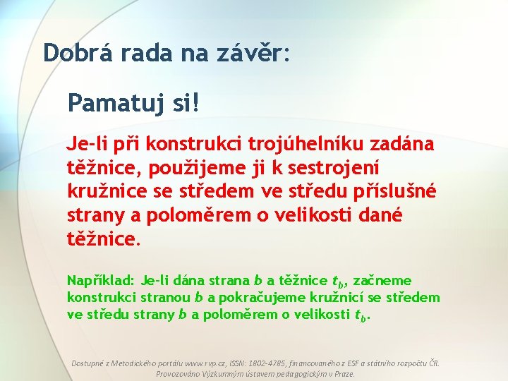 Dobrá rada na závěr: Pamatuj si! Je-li při konstrukci trojúhelníku zadána těžnice, použijeme ji