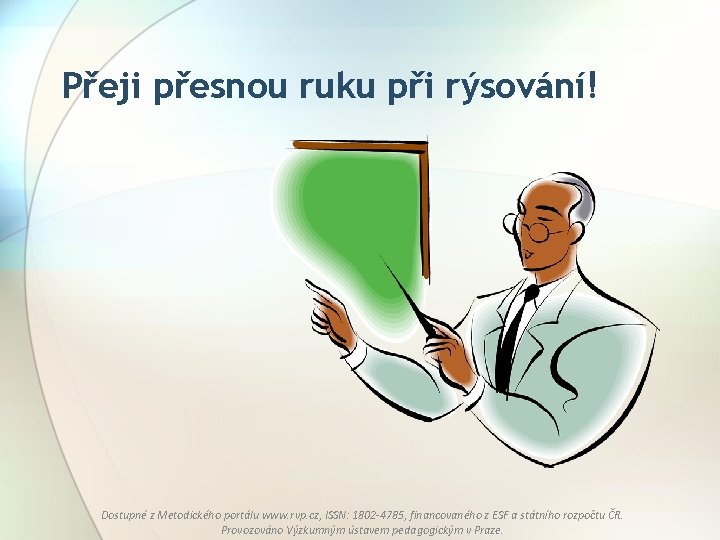 Přeji přesnou ruku při rýsování! Dostupné z Metodického portálu www. rvp. cz, ISSN: 1802