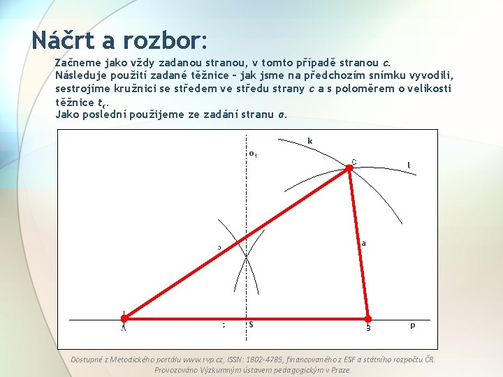 Náčrt a rozbor: Začneme jako vždy zadanou stranou, v tomto případě stranou c. Následuje