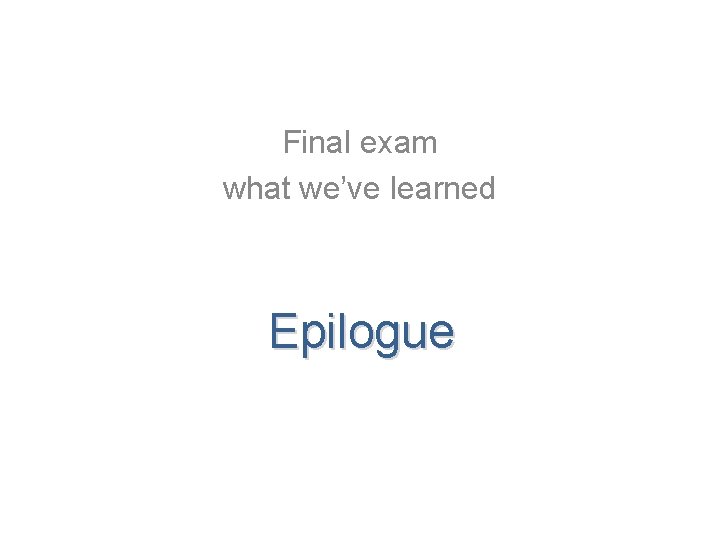 Final exam what we’ve learned Epilogue 