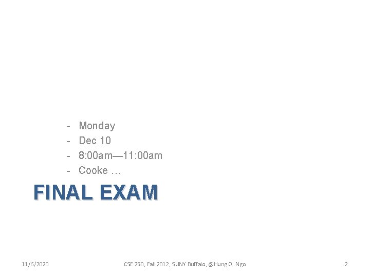 - Monday Dec 10 8: 00 am— 11: 00 am Cooke … FINAL EXAM