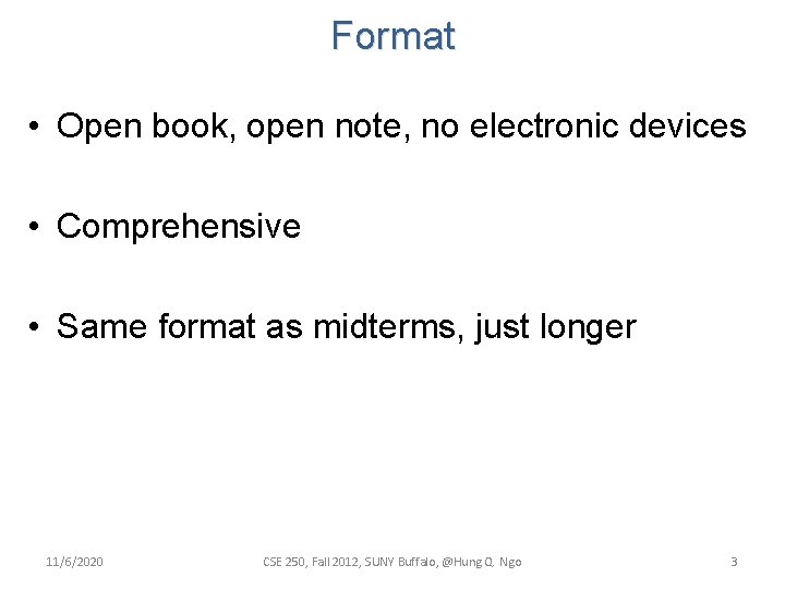 Format • Open book, open note, no electronic devices • Comprehensive • Same format