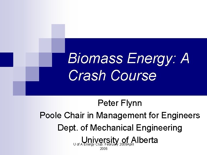 Biomass Energy: A Crash Course Peter Flynn Poole Chair in Management for Engineers Dept.