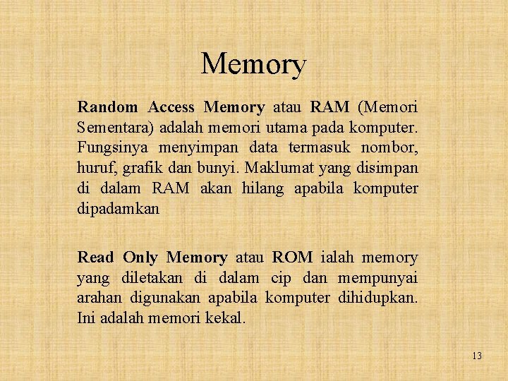 Memory Random Access Memory atau RAM (Memori Sementara) adalah memori utama pada komputer. Fungsinya