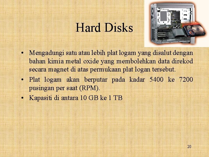 Hard Disks • Mengadungi satu atau lebih plat logam yang disalut dengan bahan kimia
