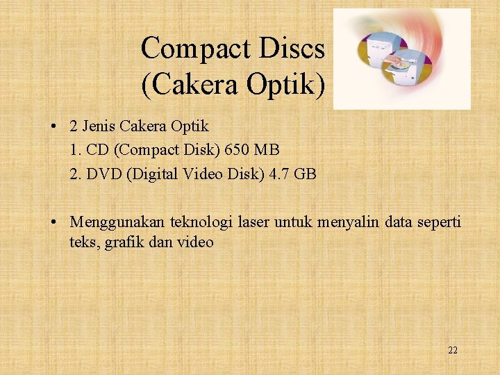 Compact Discs (Cakera Optik) • 2 Jenis Cakera Optik 1. CD (Compact Disk) 650