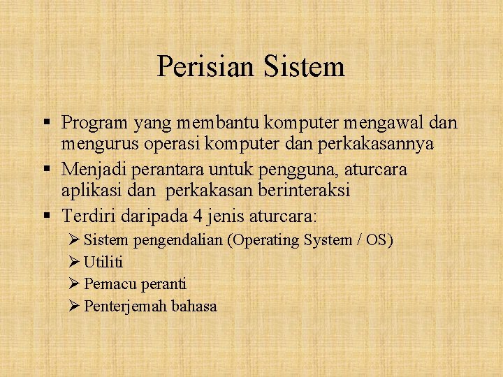 Perisian Sistem § Program yang membantu komputer mengawal dan mengurus operasi komputer dan perkakasannya