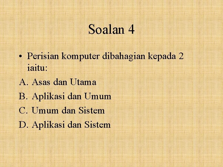 Soalan 4 • Perisian komputer dibahagian kepada 2 iaitu: A. Asas dan Utama B.