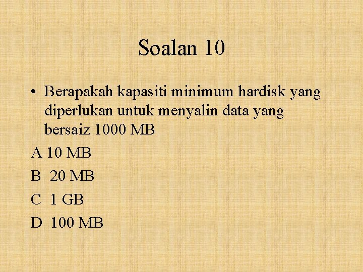 Soalan 10 • Berapakah kapasiti minimum hardisk yang diperlukan untuk menyalin data yang bersaiz